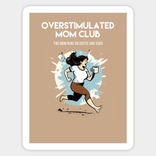 Overstimulated Mom Club/ This mom runs on coffee and yoga Sticker